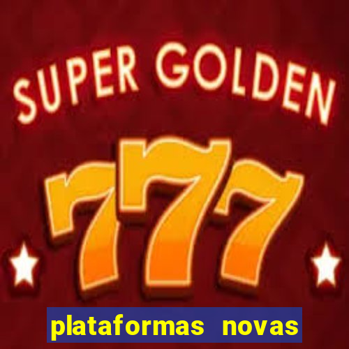 plataformas novas do tigrinho